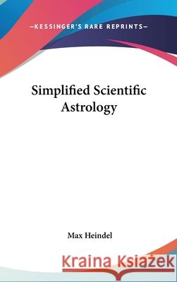 Simplified Scientific Astrology Heindel, Max 9780548004111 