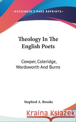 Theology In The English Poets: Cowper, Coleridge, Wordsworth And Burns Brooke, Stopford a. 9780548085271 