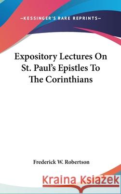 Expository Lectures On St. Paul's Epistles To The Corinthians Frederick Robertson 9780548085493 