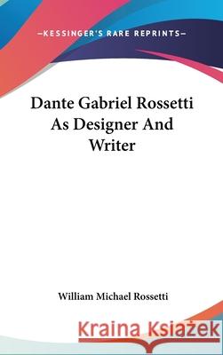Dante Gabriel Rossetti As Designer And Writer Rossetti, William Michael 9780548085677