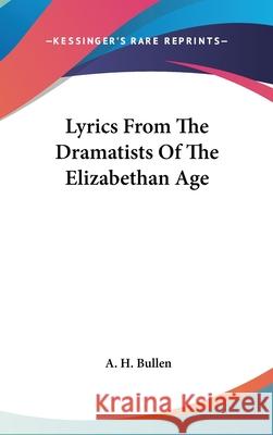 Lyrics From The Dramatists Of The Elizabethan Age Bullen, A. H. 9780548086094 