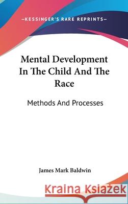 Mental Development In The Child And The Race: Methods And Processes Baldwin, James Mark 9780548086452