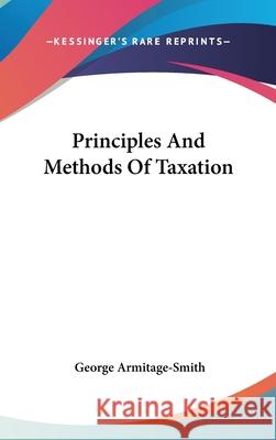 Principles And Methods Of Taxation Armitage-Smith, George 9780548086506 