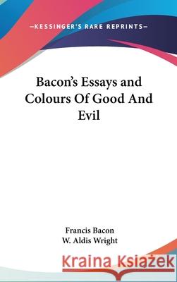 Bacon's Essays and Colours Of Good And Evil Bacon, Francis 9780548086674 