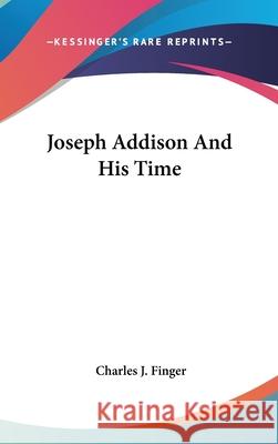 Joseph Addison And His Time Finger, Charles J. 9780548088968