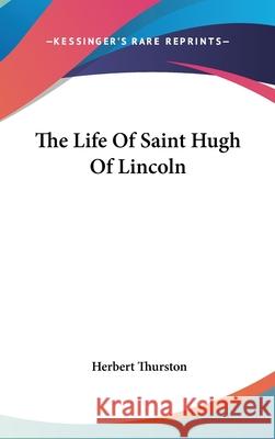 The Life Of Saint Hugh Of Lincoln Thurston, Herbert 9780548088982