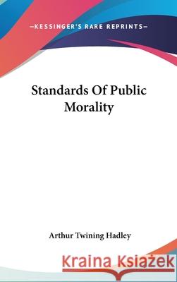 Standards Of Public Morality Hadley, Arthur Twining 9780548089682 