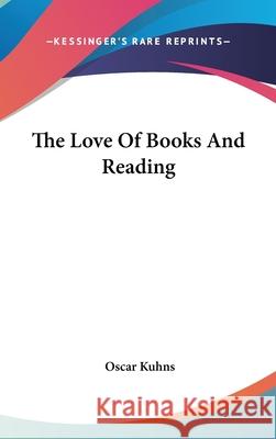 The Love Of Books And Reading Kuhns, Oscar 9780548090619 