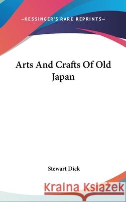 Arts And Crafts Of Old Japan Dick, Stewart 9780548090794