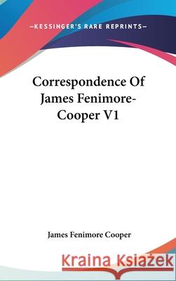 Correspondence Of James Fenimore-Cooper V1 Cooper, James Fenimore 9780548090862 