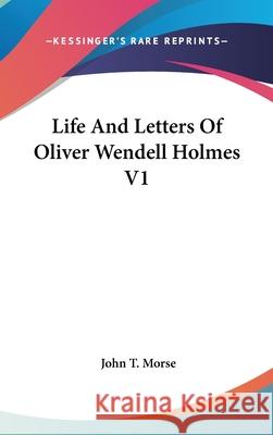Life And Letters Of Oliver Wendell Holmes V1 Morse, John T. 9780548091449