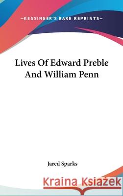 Lives Of Edward Preble And William Penn Jared Sparks 9780548094204