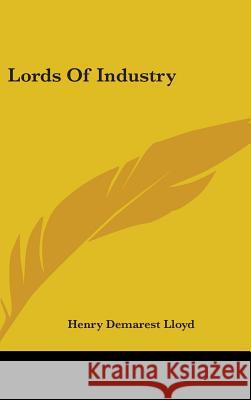 Lords Of Industry Lloyd, Henry Demarest 9780548096246