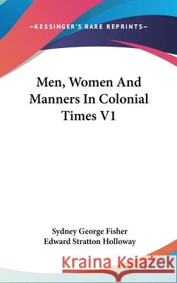 Men, Women And Manners In Colonial Times V1 Fisher, Sydney George 9780548105900 