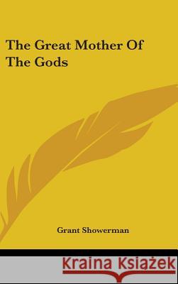 The Great Mother Of The Gods Showerman, Grant 9780548112427 