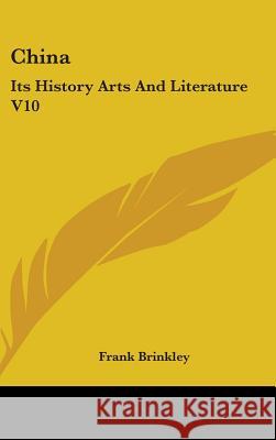 China: Its History Arts And Literature V10 Brinkley, Frank 9780548112793