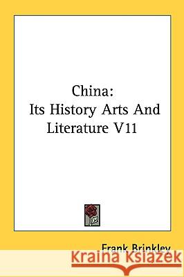 China: Its History Arts And Literature V11 Brinkley, Frank 9780548112809 