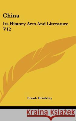 China: Its History Arts And Literature V12 Brinkley, Frank 9780548112816 