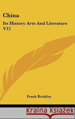 China: Its History Arts And Literature V12 Brinkley, Frank 9780548112816