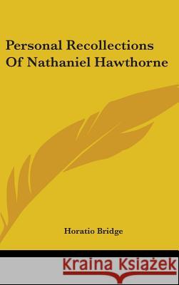 Personal Recollections Of Nathaniel Hawthorne Bridge, Horatio 9780548113158