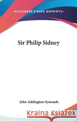 Sir Philip Sidney Symonds, John Addington 9780548114193