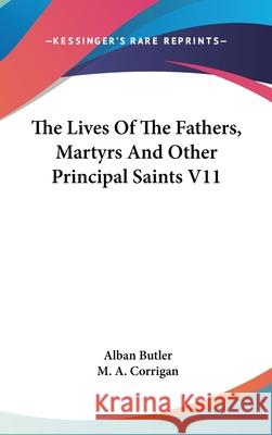The Lives Of The Fathers, Martyrs And Other Principal Saints V11 Butler, Alban 9780548202951