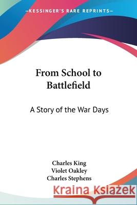 From School to Battlefield: A Story of the War Days King, Charles 9780548402801 