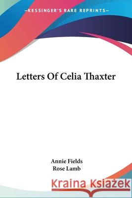 Letters Of Celia Thaxter Fields, Annie 9780548403327