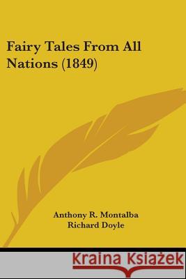 Fairy Tales From All Nations (1849) Anthony R. Montalba 9780548653258