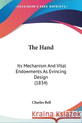 The Hand: Its Mechanism And Vital Endowments As Evincing Design (1834) Charles Bell 9780548657997