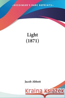 Light (1871) Jacob Abbott 9780548661451