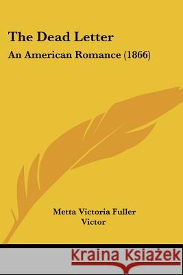 The Dead Letter: An American Romance (1866) Metta Victor Victor 9780548661956