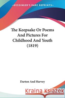 The Keepsake Or Poems And Pictures For Childhood And Youth (1819) Darton And Harvey 9780548680308 