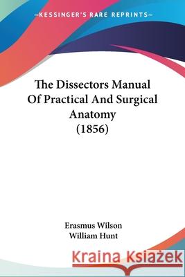 The Dissectors Manual Of Practical And Surgical Anatomy (1856) Erasmus Wilson 9780548689929