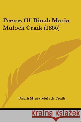 Poems Of Dinah Maria Mulock Craik (1866) Dinah Maria M Craik 9780548695364 