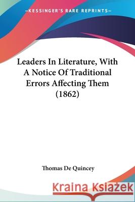 Leaders In Literature, With A Notice Of Traditional Errors Affecting Them (1862) Thomas D 9780548701003 