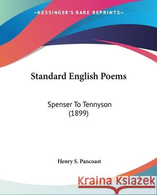 Standard English Poems: Spenser To Tennyson (1899) Pancoast, Henry Spackman 9780548701171 