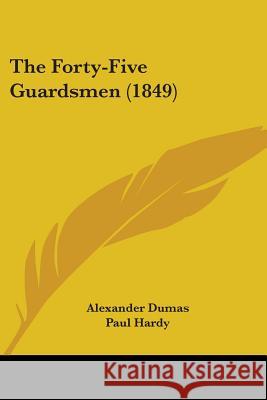 The Forty-Five Guardsmen (1849) Alexander Dumas 9780548705643