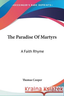 The Paradise Of Martyrs: A Faith Rhyme: Part First, In Five Books (1873) Thomas Cooper 9780548707982 