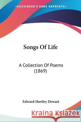 Songs Of Life: A Collection Of Poems (1869) Edward Hartl Dewart 9780548725863 