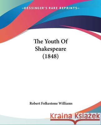 The Youth Of Shakespeare (1848) Robert Fol Williams 9780548737910