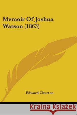 Memoir Of Joshua Watson (1863) Edward Churton 9780548851715 