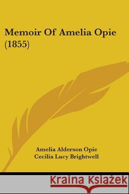 Memoir Of Amelia Opie (1855) Amelia Alderso Opie 9780548852743