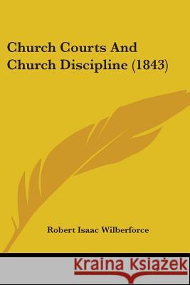 Church Courts And Church Discipline (1843) Robert Wilberforce 9780548853238 