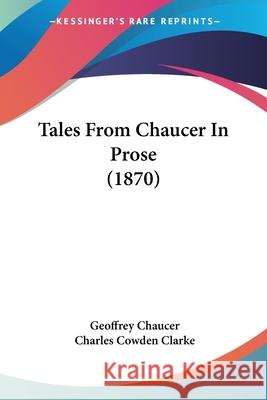 Tales From Chaucer In Prose (1870) Geoffrey Chaucer 9780548856437