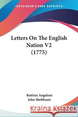 Letters On The English Nation V2 (1775) Battista Angeloni 9780548856772