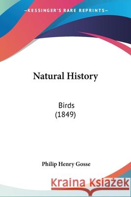 Natural History: Birds (1849) Philip Henry Gosse 9780548869468