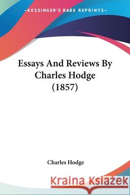 Essays And Reviews By Charles Hodge (1857) Charles Hodge 9780548870020 