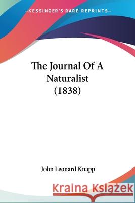 The Journal Of A Naturalist (1838) John Leonard Knapp 9780548875292