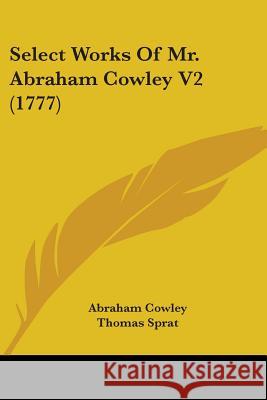 Select Works Of Mr. Abraham Cowley V2 (1777) Abraham Cowley 9780548882603 